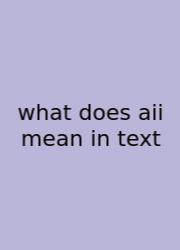 What Does Aii Mean In Text