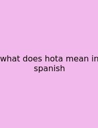 What Does Hota Mean In Spanish