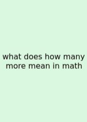 What Does How Many More Mean In Math