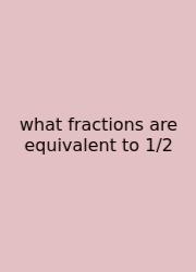 What Fractions Are Equivalent To 1/2