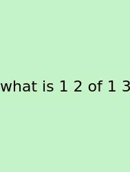 What Is 1 2 Of 1 3