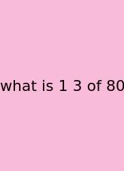 What Is 1 3 Of 80