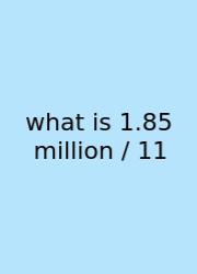 What Is 1.85 Million / 11