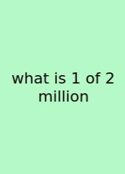 What Is 1 Of 2 Million