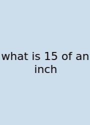 What Is 15 Of An Inch