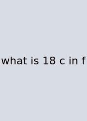 What Is 18 C In F