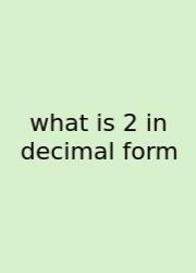 What Is 2 In Decimal Form