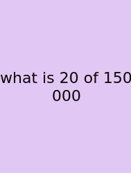 What Is 20 Of 150 000