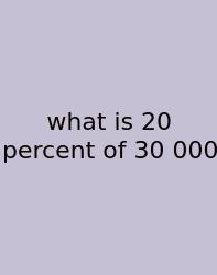 What Is 20 Percent Of 30 000