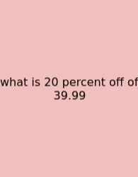 What Is 20 Percent Off Of 39.99