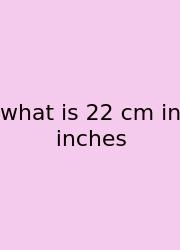 What Is 22 Cm In Inches