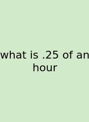 What Is .25 Of An Hour
