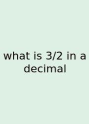 What Is 3/2 In A Decimal