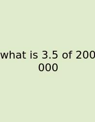 What Is 3.5 Of 200 000