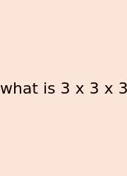 What Is 3 X 3 X 3