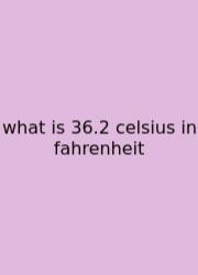 What Is 36.2 Celsius In Fahrenheit