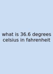 What Is 36.6 Degrees Celsius In Fahrenheit