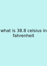 What Is 38.8 Celsius In Fahrenheit