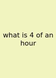 What Is 4 Of An Hour