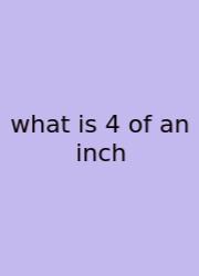 What Is 4 Of An Inch