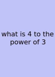 What Is 4 To The Power Of 3