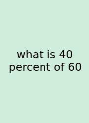 What Is 40 Percent Of 60
