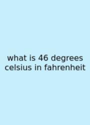 What Is 46 Degrees Celsius In Fahrenheit