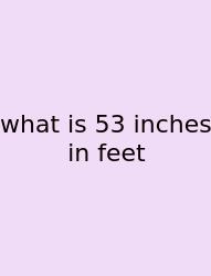 What Is 53 Inches In Feet