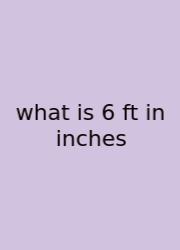 What Is 6 Ft In Inches