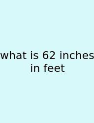 What Is 62 Inches In Feet