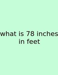 What Is 78 Inches In Feet