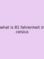 What Is 81 Fahrenheit In Celsius