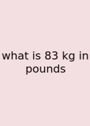 What Is 83 Kg In Pounds