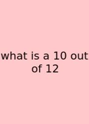 What Is A 10 Out Of 12