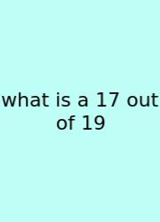What Is A 17 Out Of 19