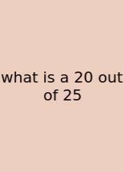 What Is A 20 Out Of 25