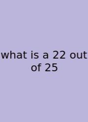 What Is A 22 Out Of 25