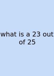 What Is A 23 Out Of 25