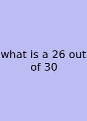What Is A 26 Out Of 30
