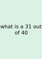 What Is A 31 Out Of 40