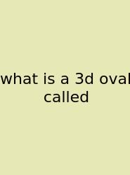 What Is A 3d Oval Called