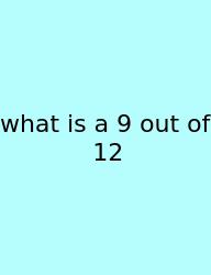 What Is A 9 Out Of 12