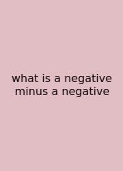 What Is A Negative Minus A Negative