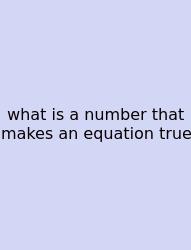 What Is A Number That Makes An Equation True