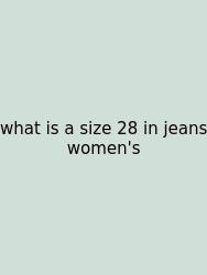 What Is A Size 28 In Jeans Women's