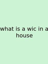What Is A Wic In A House