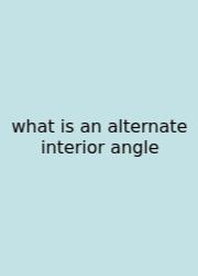 What Is An Alternate Interior Angle
