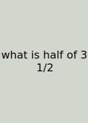 What Is Half Of 3 1/2