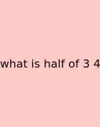 What Is Half Of 3 4