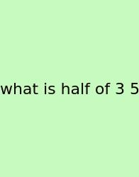 What Is Half Of 3 5